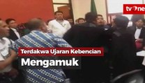 Terdakwa Ujaran Kebencian Mengamuk di Pengadilan