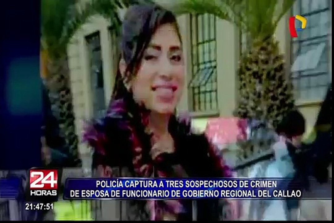 Capturan a tres sospechosos de la muerte de esposa de funcionario del Callao.