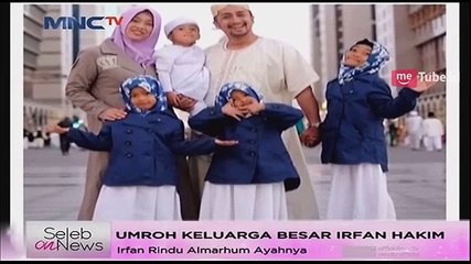 Download Video: Irfan Hakim Rindu Almarhum Ayahnya Saat Umroh Bersama Keluarga Besar