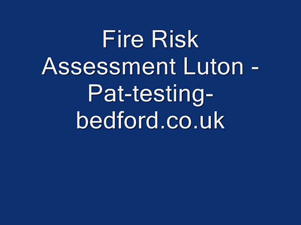 Fire Risk Assessment Luton - Pat-testing-bedford.co.uk