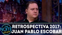 Retrospectiva 2017 - Juan Pablo Escobar - The Noite - 24.01.18