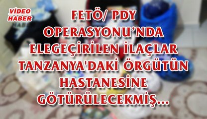 (25 Ocak 2018) FETÖ/ PDY OPERASYONU’NDA ELEGEÇİRİLEN İLAÇLAR TANZANYA'DAKİ ÖRGÜTÜN HASTANESİNE GÖTÜRÜLECEKMİŞ…