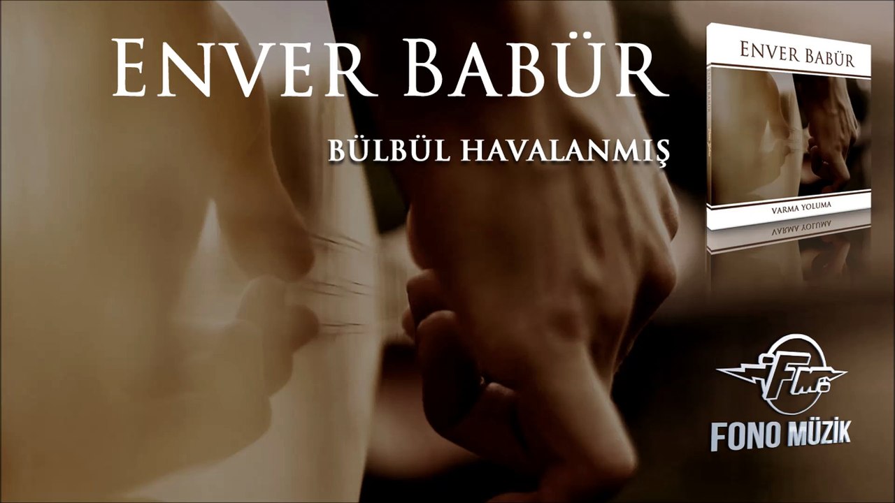 Enver Babür - Bülbül Havalanmış
