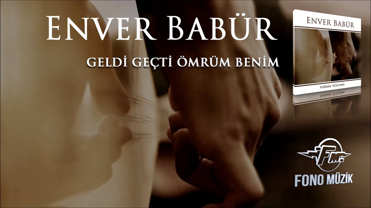 Enver Babür - Geldi Geçti Ömrüm Benim