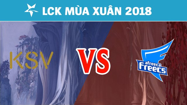 Highlights: KSV vs AFS | KSV eSports vs Afreeca Freecs | LCK Mùa Xuân 2018