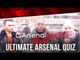 ArsenalFanTV take the Ultimate Arsenal Quiz