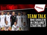 Team Talk: Who should be in England's starting XI?