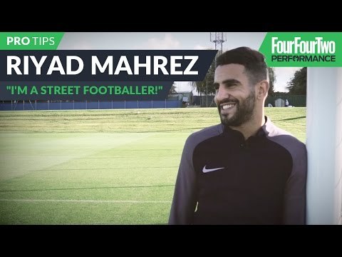 Riyad Mahrez: I'm a street footballer!