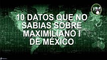 10 datos que no sabías sobre Maximiliano I de México