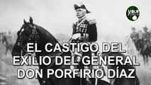 El castigo del exilio del General Don Porfirio Díaz