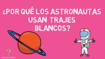 ¿POR QUÉ LOS ASTRONAUTAS USAN TRAJES BLANCOS?