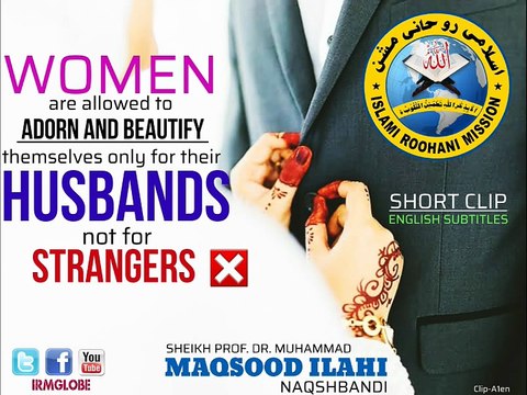 WOMEN are allowed to Adorn and beautify themselves only for their HUSBANDS not for STRANGERS.