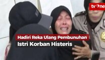 Hadiri Reka Ulang, Istri Korban Pembunuhan Histeris