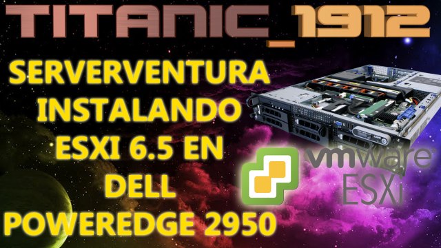 SERVERVENTURA | INSTALANDO ESXI 6.5 EN DELL POWEREDGE 2950 [YT]