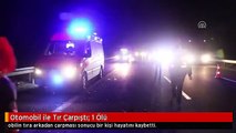 Otomobil ile Tır Çarpıştı: 1 Ölü