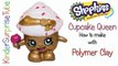 SHOPKINS Limited Edition CUPCAKE QUEEN How To Make With Polymer Clay Shopkins Custom DIY