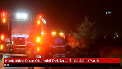 Kontrolden Çıkan Otomobil Defalarca Takla Attı: 1 Yaralı