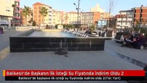 Balıkesir'de Başkanın İlk İsteği Su Fiyatında İndirim Oldu 2