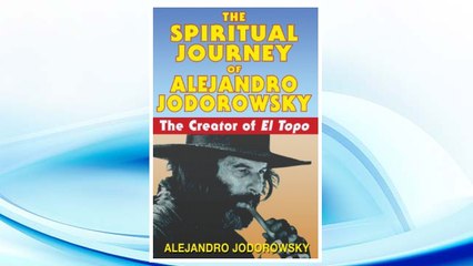 GET PDF The Spiritual Journey of Alejandro Jodorowsky: The Creator of <i>El Topo</i> FREE