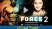 Force-2 Official Trailer | John Abraham | Sonakshi Sinha | Tahir Raj Bhasin