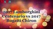 Bugatti Chiron 2017 vs   Lamborghini Centenario 2017
