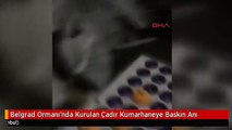 Belgrad Ormanı'nda Kurulan Çadır Kumarhaneye Baskın Anı