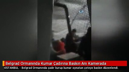 Belgrad Ormanında Kumar Çadırına Baskın Anı Kamerada