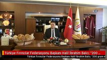 Türkiye Fırıncılar Federasyonu Başkanı Halil İbrahim Balcı: 