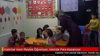 Kadınlar Hem Meslek Öğreniyor, Hemde Para Kazanıyor