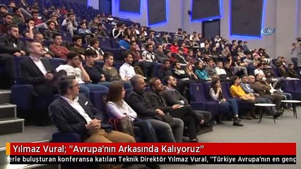 Yılmaz Vural: "Avrupa'nın Arkasında Kalıyoruz"