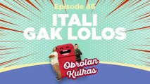 #OBROLANKULKAS | Eps. 86 | Itali Gak Lolos