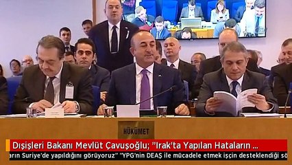 Dışişleri Bakanı Mevlüt Çavuşoğlu: "Irak'ta Yapılan Hataların Suriye'de Yapıldığını Görüyoruz"