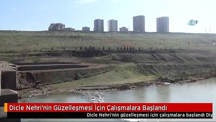 Dicle Nehri'nin Güzelleşmesi İçin Çalışmalara Başlandı