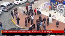 Spor Yazarı Osman Tanburacı'ya Yumruk Atan Saldırgan, Serbest Bırakıldı