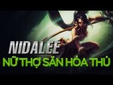 [Tiêu Điểm Tướng] Nidalee, Nữ Thợ Săn Hóa Thú