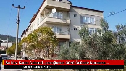 Bu Kez Kadın Dehşeti...çocuğunun Gözü Önünde Kocasına Kurşun Yağdırdı