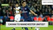 Cavani To Manchester United? Daily Transfer Rumour Round-up
