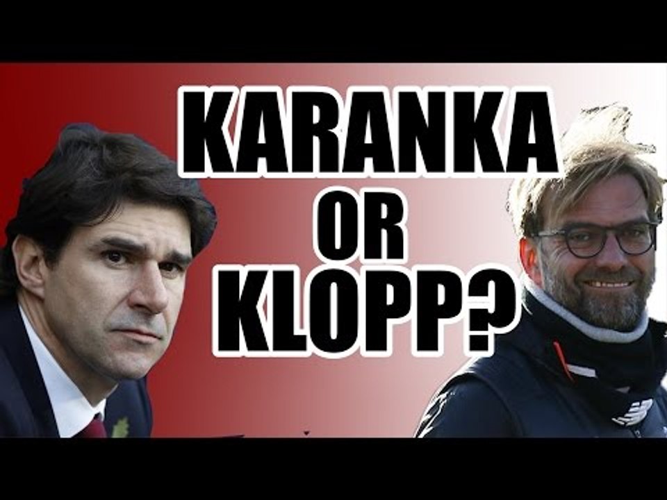 'He'll Manage Real Madrid' - Is Karanka Better Than Klopp?