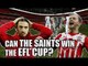 Can Southampton Win The EFL Cup? | SOUTHAMPTON FAN VIEW #2