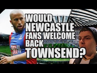Could Newcastle Forgive Townsend? | NEWCASTLE FAN VIEW