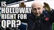 Is Holloway The Right Man For QPR? | QPR FAN VIEW