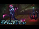 Hướng Tới Chiến Thắng: Evelynn Thu Thập | Ngọc Tái Tổ Hợp - Liên Minh Huyền Thoại