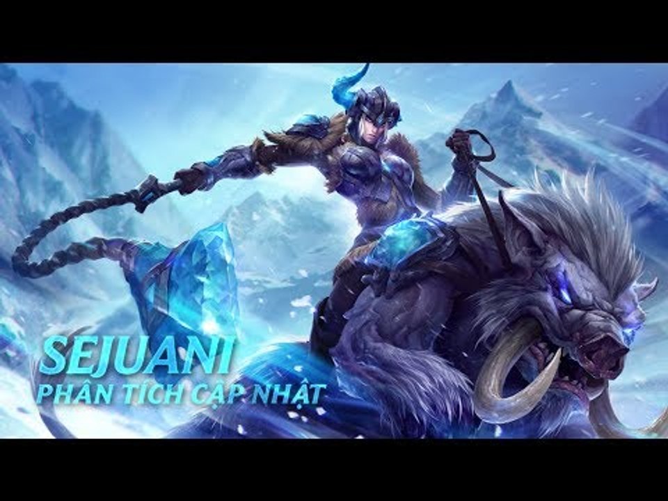 Phân Tích Cập Nhật: Sejuani, Cơn Thịnh Nộ Phương Bắc