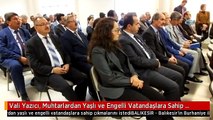Vali Yazıcı, Muhtarlardan Yaşlı ve Engelli Vatandaşlara Sahip Çıkmalarını İstedi