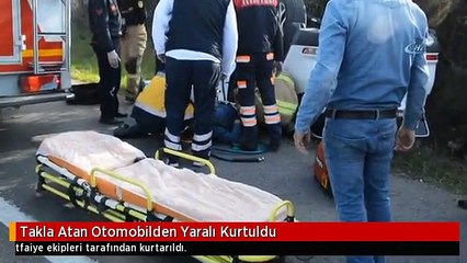 Takla Atan Otomobilden Yaralı Kurtuldu