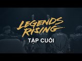 Chung Kết Thế Giới [Huyền Thoại Trỗi Dậy - Legends Rising] [Tập Cuối]