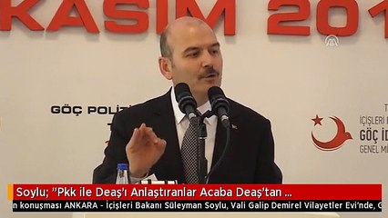 Soylu: "Pkk ile Deaş'ı Anlaştıranlar Acaba Deaş'tan Salıverdiklerini Nereye Gönderecekler"