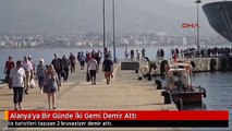 Alanya'ya Bir Günde İki Gemi Demir Attı