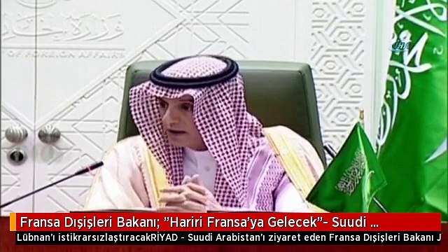 Fransa Dışişleri Bakanı: Hariri Fransa'ya Gelecek - Suudi Arabistan Dışişleri Bakanı: Hizbullah...