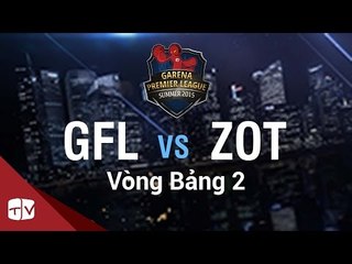 [04.08.2015] GFL vs ZOT [GPL Hè 2015 ][Vòng Bảng 2]